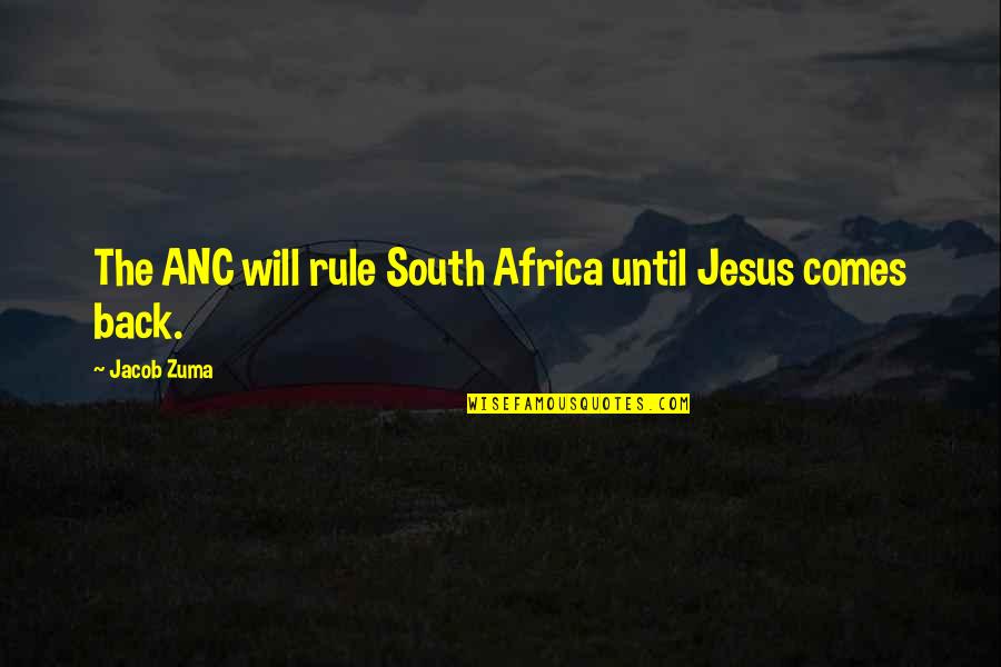 Anc Quotes By Jacob Zuma: The ANC will rule South Africa until Jesus