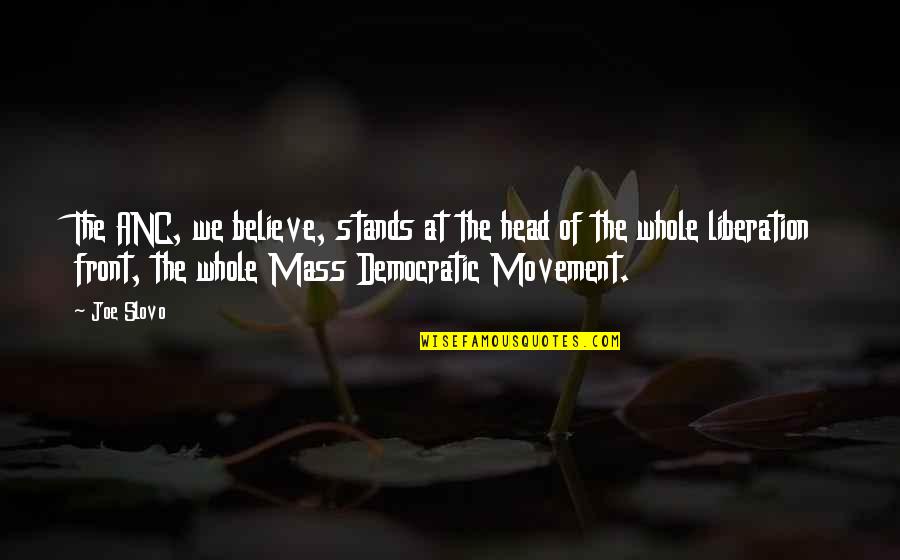 Anc Quotes By Joe Slovo: The ANC, we believe, stands at the head Anc Quotes By Joe Slovo: The ANC, we believe, stands at the head