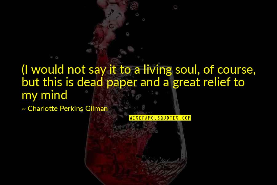 Anc Youth League Quotes By Charlotte Perkins Gilman: (I would not say it to a living