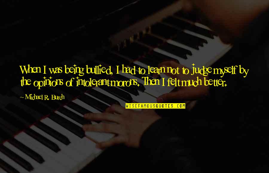 Ancaladar Quotes By Michael R. Burch: When I was being bullied, I had to Ancaladar Quotes By Michael R. Burch: When I was being bullied, I had to