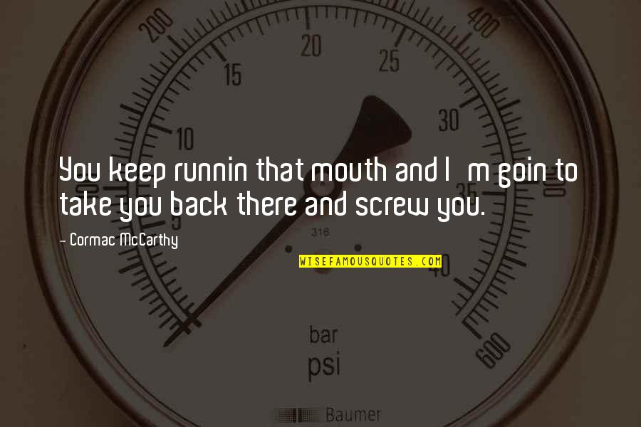 Ancasa Port Quotes By Cormac McCarthy: You keep runnin that mouth and I'm goin