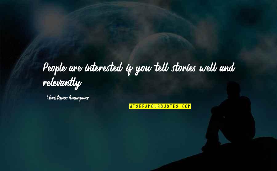 Ancel Ad410 Quotes By Christiane Amanpour: People are interested if you tell stories well Ancel Ad410 Quotes By Christiane Amanpour: People are interested if you tell stories well