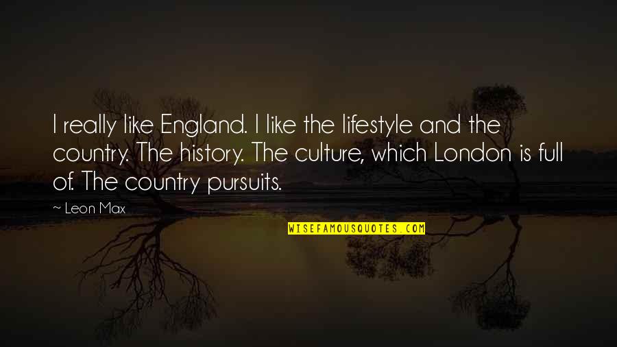 Ancel Ad410 Quotes By Leon Max: I really like England. I like the lifestyle Ancel Ad410 Quotes By Leon Max: I really like England. I like the lifestyle