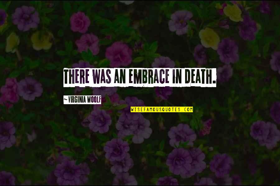 Ancel Ad410 Quotes By Virginia Woolf: There was an embrace in death. Ancel Ad410 Quotes By Virginia Woolf: There was an embrace in death.