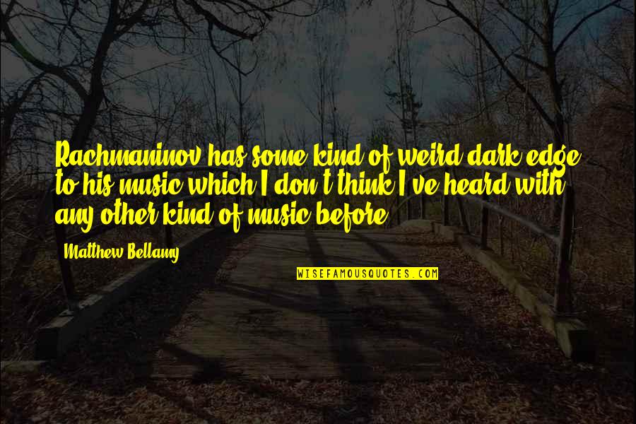 Ancelotti Drinking Quotes By Matthew Bellamy: Rachmaninov has some kind of weird dark edge Ancelotti Drinking Quotes By Matthew Bellamy: Rachmaninov has some kind of weird dark edge