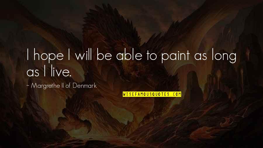 Ancelotti Tactics Quotes By Margrethe II Of Denmark: I hope I will be able to paint Ancelotti Tactics Quotes By Margrethe II Of Denmark: I hope I will be able to paint