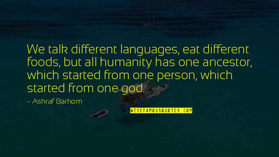Ancestor S Quotes By Ashraf Barhom: We talk different languages, eat different foods, but Ancestor S Quotes By Ashraf Barhom: We talk different languages, eat different foods, but