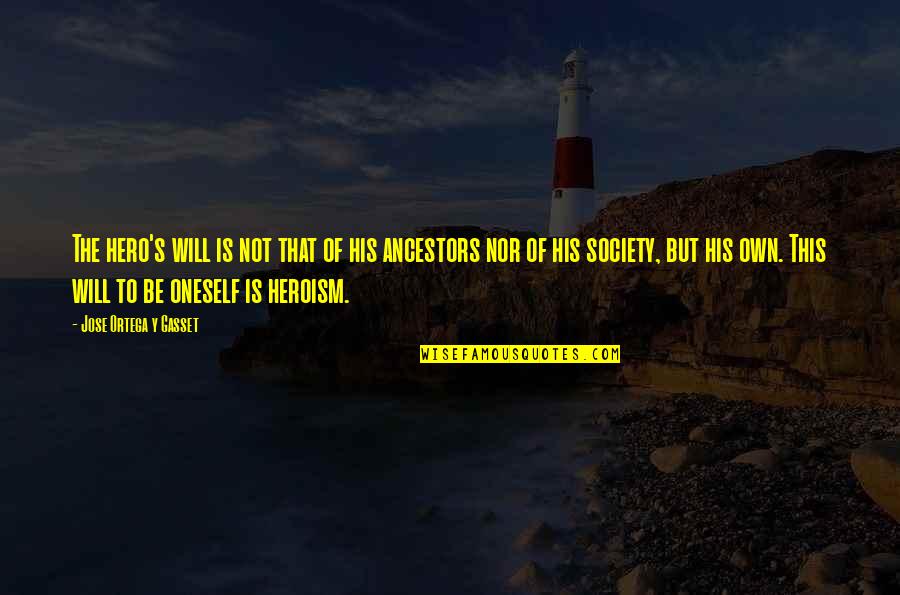 Ancestor S Quotes By Jose Ortega Y Gasset: The hero's will is not that of his Ancestor S Quotes By Jose Ortega Y Gasset: The hero's will is not that of his