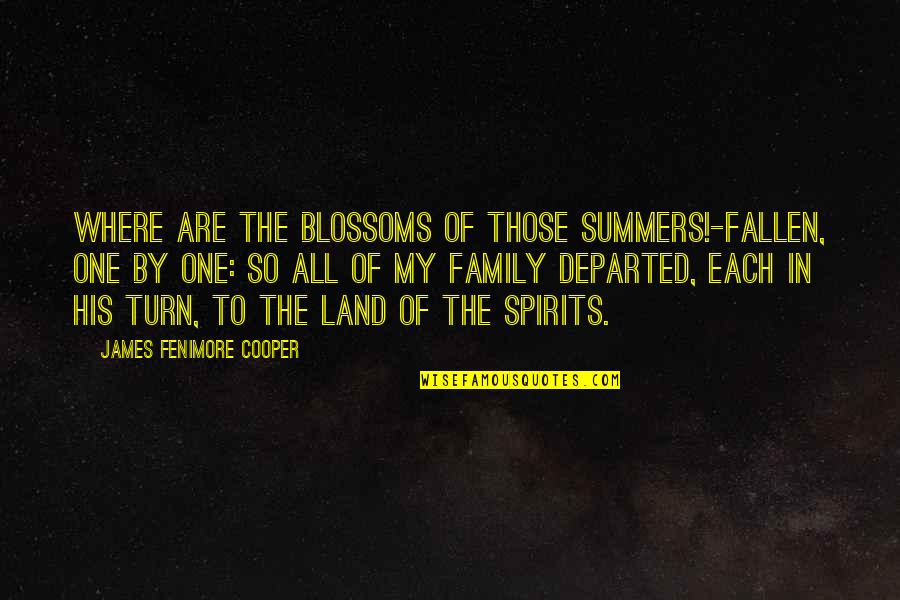 Ancestors And Family Quotes By James Fenimore Cooper: Where are the blossoms of those summers!-fallen, one Ancestors And Family Quotes By James Fenimore Cooper: Where are the blossoms of those summers!-fallen, one