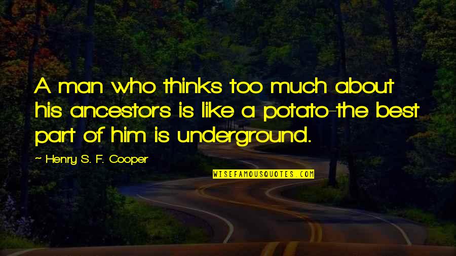 Ancestors Quotes By Henry S. F. Cooper: A man who thinks too much about his
