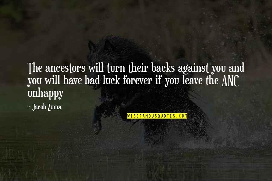 Ancestors Quotes By Jacob Zuma: The ancestors will turn their backs against you