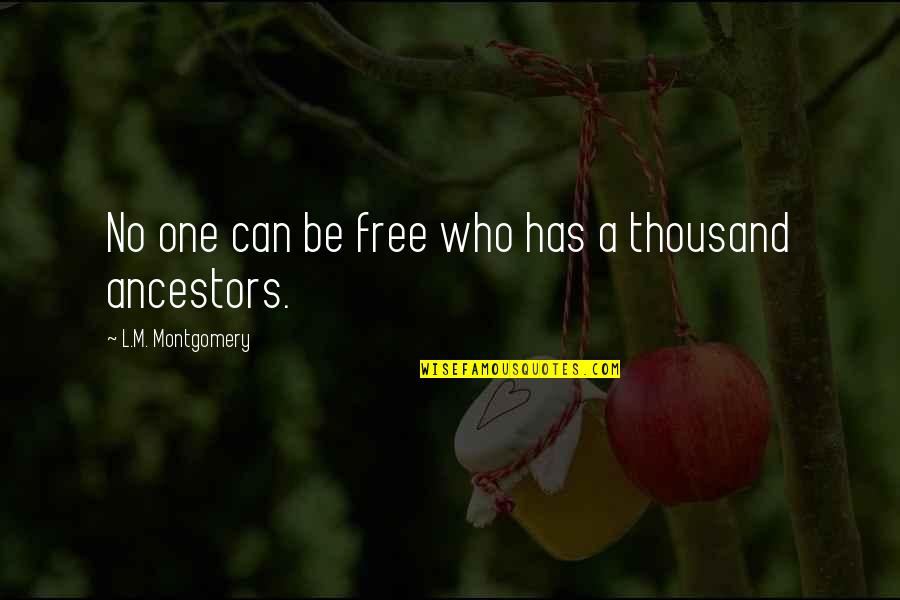 Ancestors Quotes By L.M. Montgomery: No one can be free who has a