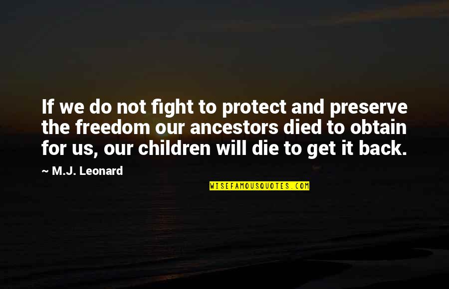 Ancestors Quotes By M.J. Leonard: If we do not fight to protect and