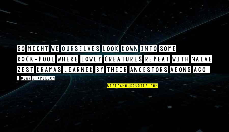 Ancestors Quotes By Olaf Stapledon: So might we ourselves look down into some