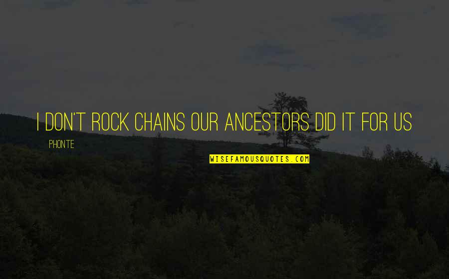 Ancestors Quotes By Phonte: I don't rock chains our ancestors did it