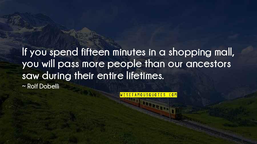 Ancestors Quotes By Rolf Dobelli: If you spend fifteen minutes in a shopping