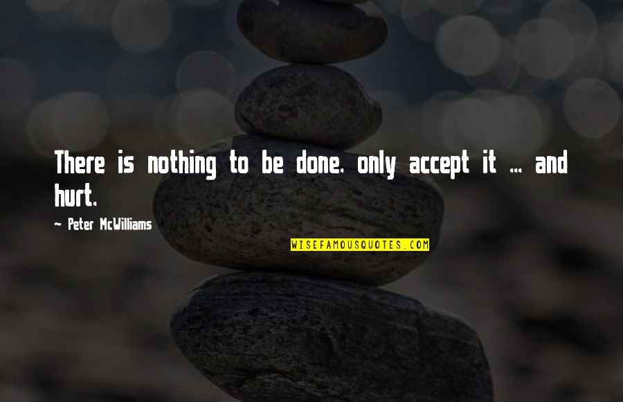 Ancestrais Africanos Quotes By Peter McWilliams: There is nothing to be done. only accept