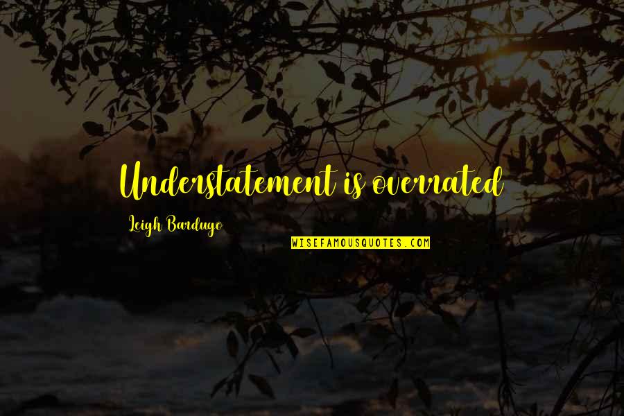 Ancestral Dna Quotes By Leigh Bardugo: Understatement is overrated Ancestral Dna Quotes By Leigh Bardugo: Understatement is overrated