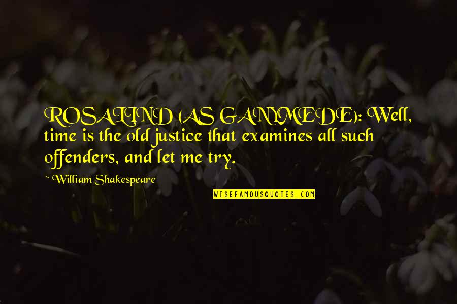 Ancestral Dna Quotes By William Shakespeare: ROSALIND (AS GANYMEDE): Well, time is the old Ancestral Dna Quotes By William Shakespeare: ROSALIND (AS GANYMEDE): Well, time is the old