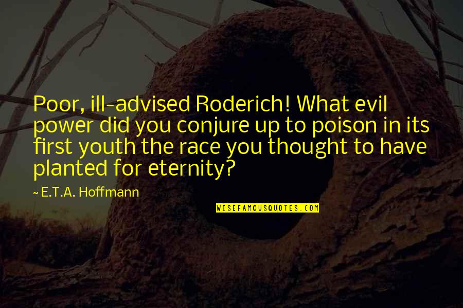 Ancestral Quotes By E.T.A. Hoffmann: Poor, ill-advised Roderich! What evil power did you