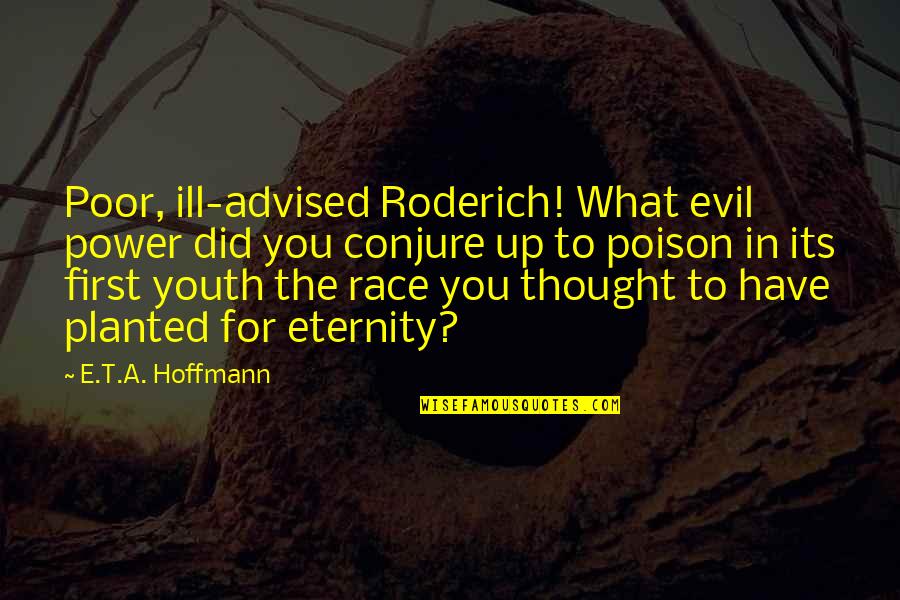 Ancestral Quotes By E.T.A. Hoffmann: Poor, ill-advised Roderich! What evil power did you Ancestral Quotes By E.T.A. Hoffmann: Poor, ill-advised Roderich! What evil power did you