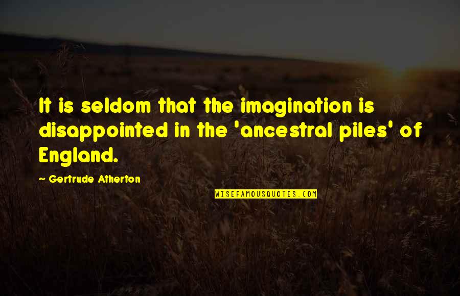 Ancestral Quotes By Gertrude Atherton: It is seldom that the imagination is disappointed