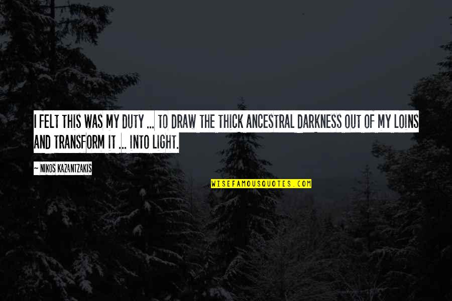 Ancestral Quotes By Nikos Kazantzakis: I felt this was my duty ... to Ancestral Quotes By Nikos Kazantzakis: I felt this was my duty ... to
