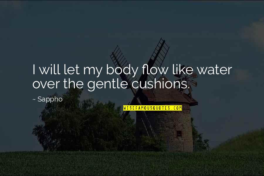 Ancestral Spirits Quotes By Sappho: I will let my body flow like water