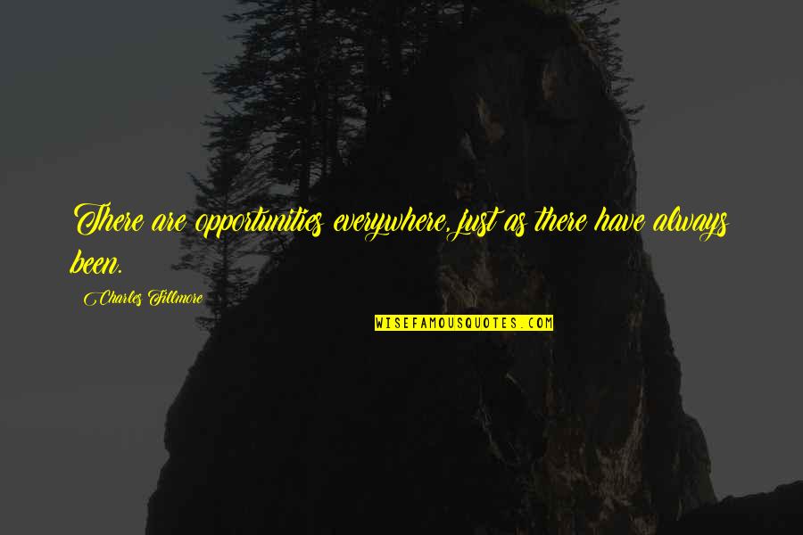 Ancestral Voices Quotes By Charles Fillmore: There are opportunities everywhere, just as there have