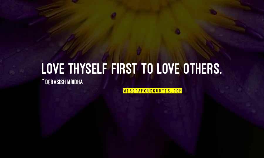 Ancestro Significado Quotes By Debasish Mridha: Love thyself first to love others.