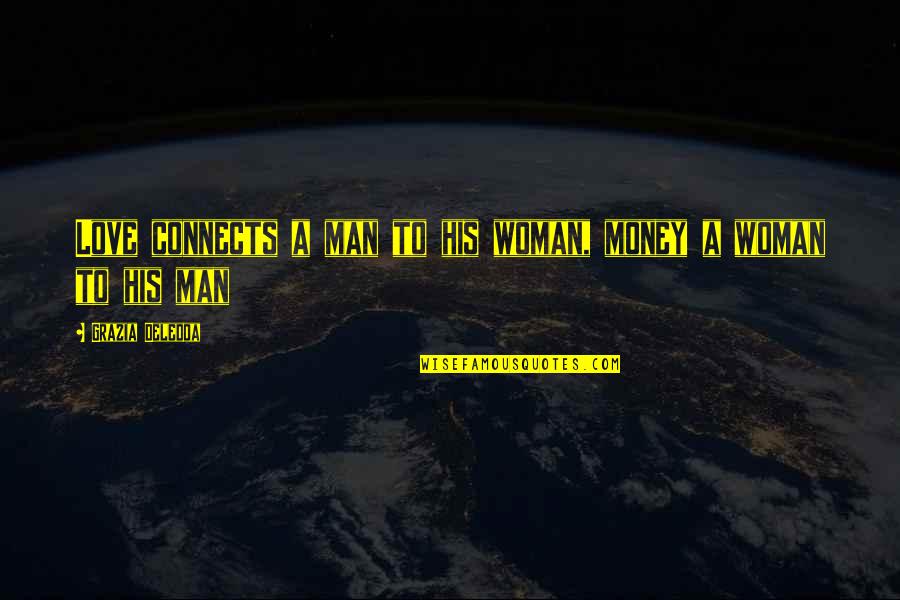 Ancestros Italianos Quotes By Grazia Deledda: Love connects a man to his woman, money
