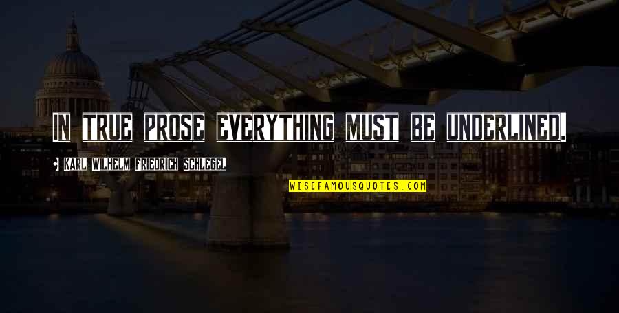 Ancestros Italianos Quotes By Karl Wilhelm Friedrich Schlegel: In true prose everything must be underlined.