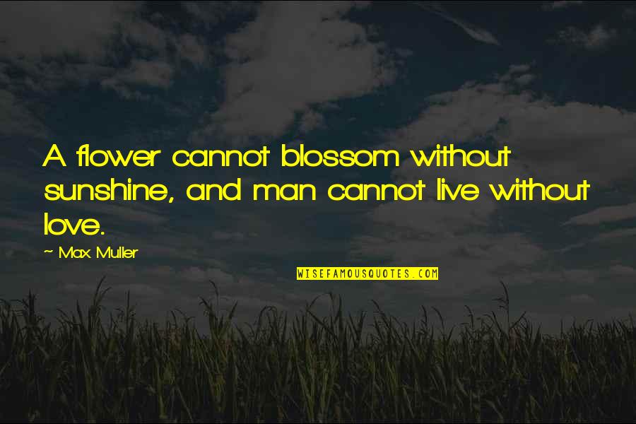 Ancestry Dna Testing Quotes By Max Muller: A flower cannot blossom without sunshine, and man