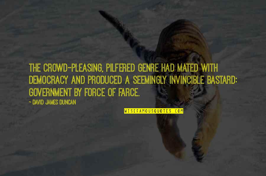 Ancfx Quotes By David James Duncan: The crowd-pleasing, pilfered genre had mated with democracy Ancfx Quotes By David James Duncan: The crowd-pleasing, pilfered genre had mated with democracy