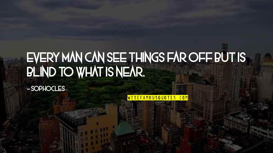 Anchanto Quotes By Sophocles: Every man can see things far off but