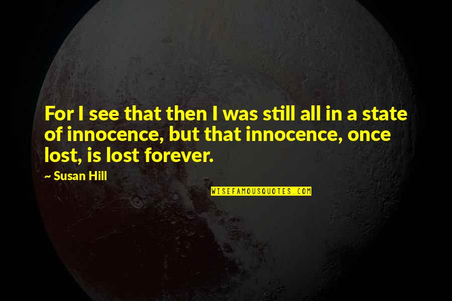 Anchanto Quotes By Susan Hill: For I see that then I was still Anchanto Quotes By Susan Hill: For I see that then I was still