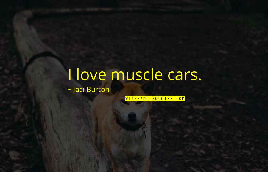 Anchises The Dardanian Quotes By Jaci Burton: I love muscle cars. Anchises The Dardanian Quotes By Jaci Burton: I love muscle cars.