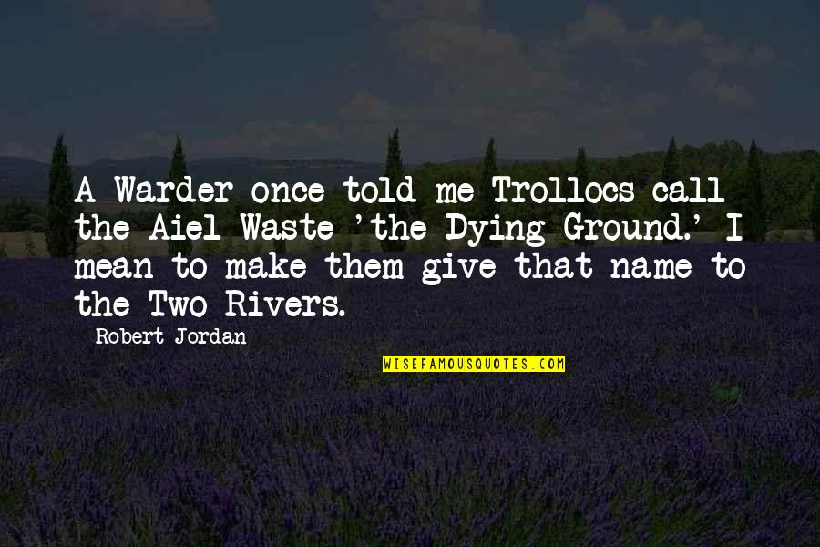 Anchor And Steering Wheel Quotes By Robert Jordan: A Warder once told me Trollocs call the