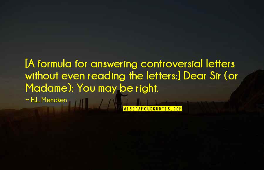 Anchor And Wheel Quotes By H.L. Mencken: [A formula for answering controversial letters without even