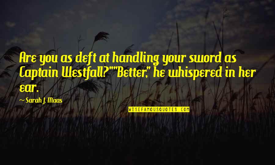 Anchor And Wheel Quotes By Sarah J. Maas: Are you as deft at handling your sword