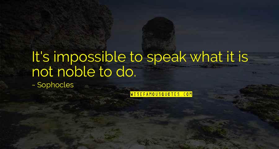 Anchor Baby Quotes By Sophocles: It's impossible to speak what it is not