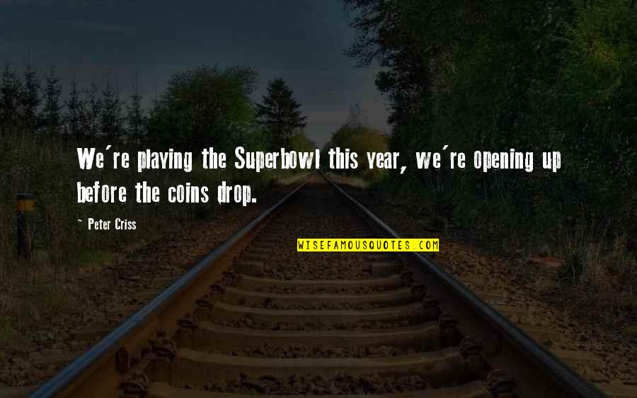 Anchor Down Quotes By Peter Criss: We're playing the Superbowl this year, we're opening
