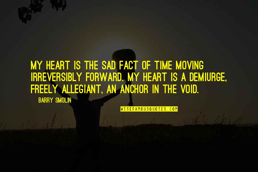 Anchor Quotes By Barry Smolin: My heart is the sad fact of time