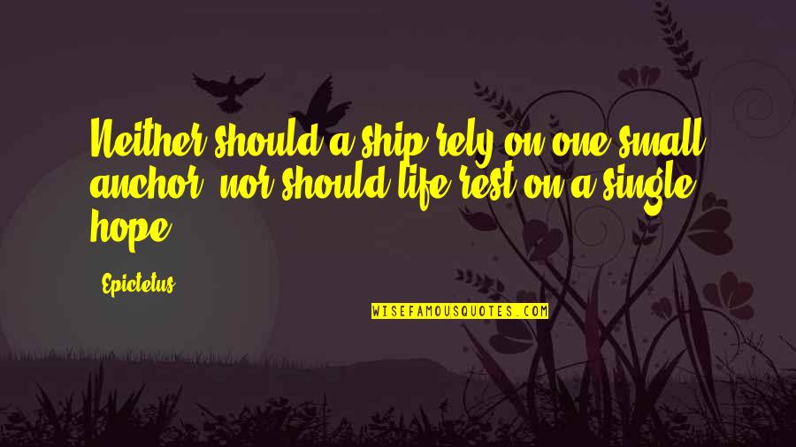 Anchor Quotes By Epictetus: Neither should a ship rely on one small