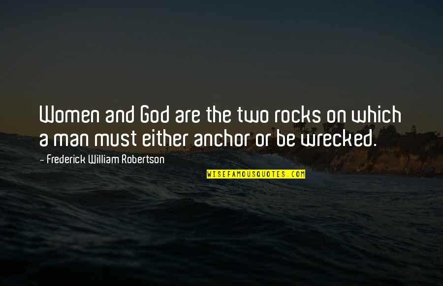 Anchor Quotes By Frederick William Robertson: Women and God are the two rocks on