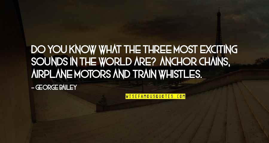 Anchor Quotes By George Bailey: Do you know what the three most exciting