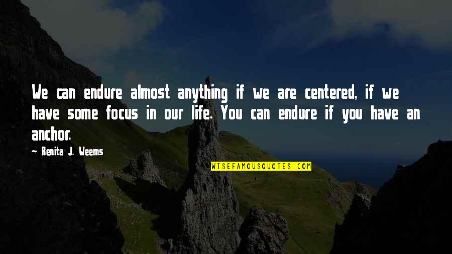 Anchor Quotes By Renita J. Weems: We can endure almost anything if we are