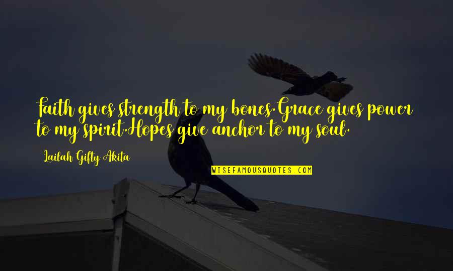 Anchor Strength Quotes By Lailah Gifty Akita: Faith gives strength to my bones.Grace gives power