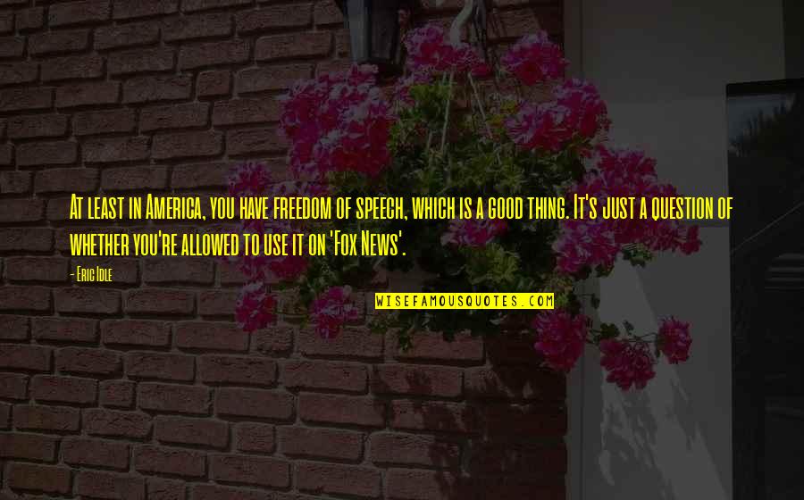 Anchor Themed Quotes By Eric Idle: At least in America, you have freedom of Anchor Themed Quotes By Eric Idle: At least in America, you have freedom of