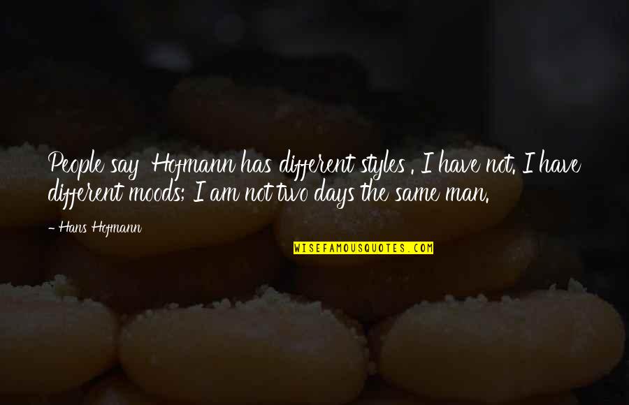 Anchor Themed Quotes By Hans Hofmann: People say 'Hofmann has different styles'. I have Anchor Themed Quotes By Hans Hofmann: People say 'Hofmann has different styles'. I have